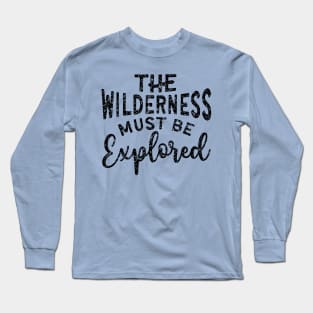 The Wilderness Must Be Explored Hiking Long Sleeve T-Shirt